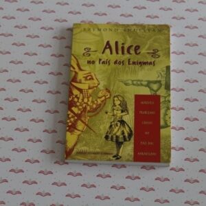 Livro Alice no País dos Enigmas: Incríveis Problemas Lógicos no País das Maravilhas